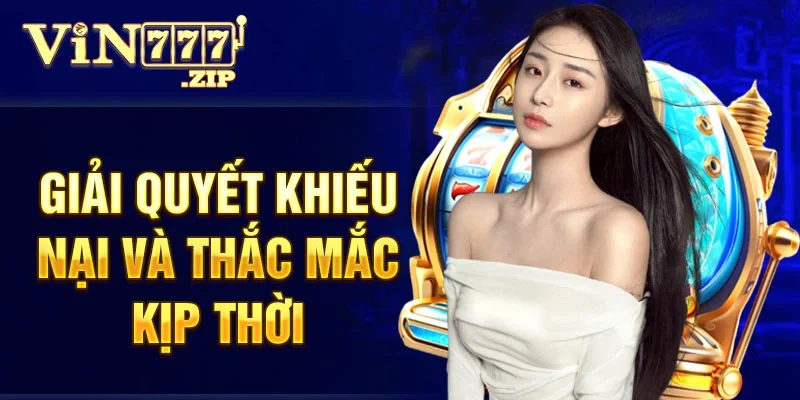 Giải quyết khiếu nại và thắc mắc kịp thời