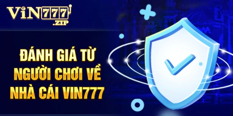 Đánh giá từ người chơi về nhà cái Vin777