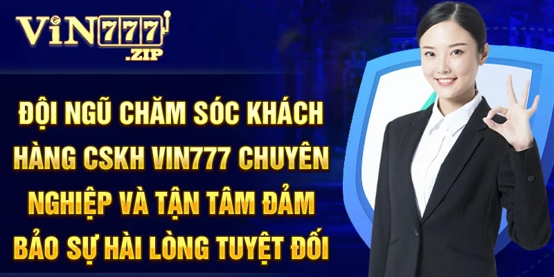 Đội ngũ chăm sóc khách hàng cskh Vin777 chuyên nghiệp và tận tâm đảm bảo sự hài lòng tuyệt đối.