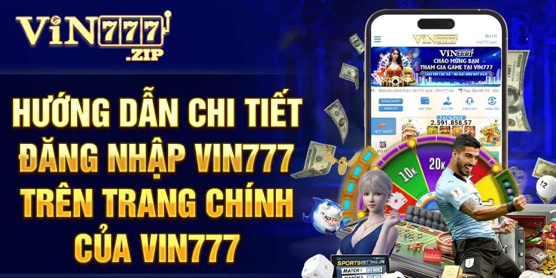 Hướng dẫn chi tiết đăng nhập Vin777 trên trang chính của Vin777