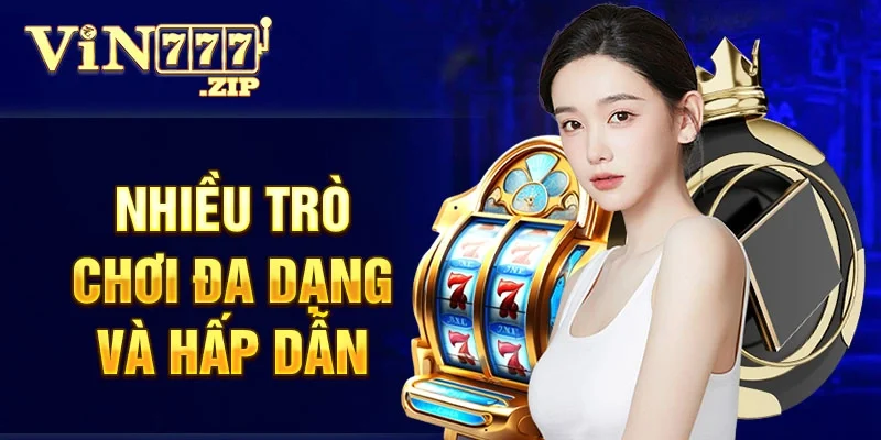 Nhiều trò chơi đa dạng và hấp dẫn