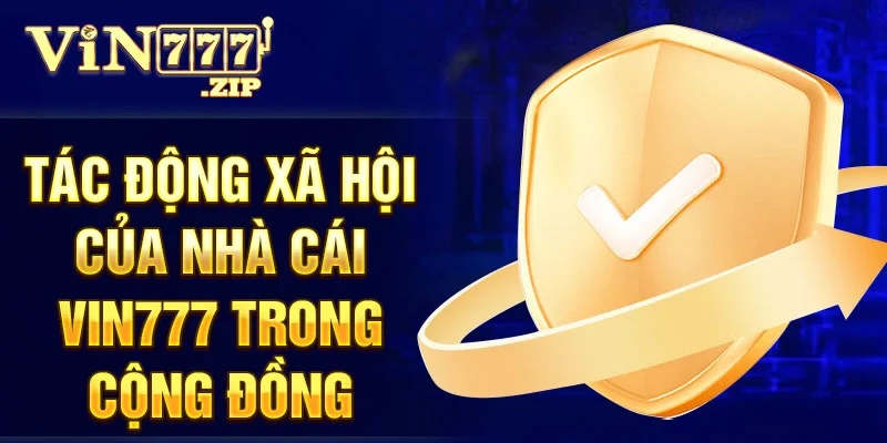 Tác động xã hội của nhà cái Vin777 trong cộng đồng